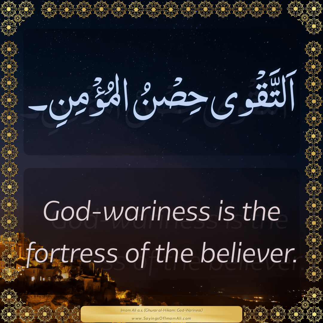 God-wariness is the fortress of the believer.